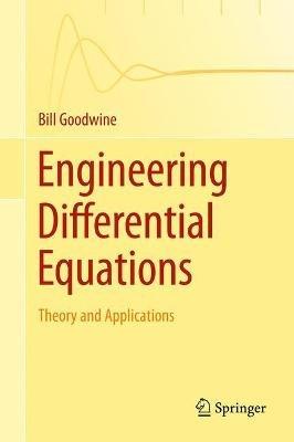 Engineering Differential Equations: Theory and Applications - Bill Goodwine - cover