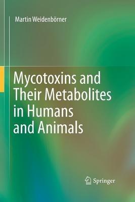 Mycotoxins and Their Metabolites in Humans and Animals - Martin Weidenbörner - cover