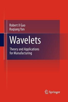 Wavelets: Theory and Applications for Manufacturing - Robert X Gao,Ruqiang Yan - cover