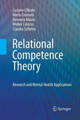 Relational Competence Theory: Research and Mental Health Applications - Luciano L'Abate,Mario Cusinato,Eleonora Maino - cover