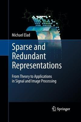 Sparse and Redundant Representations: From Theory to Applications in Signal and Image Processing - Michael Elad - cover