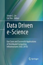 Data Driven e-Science: Use Cases and Successful Applications of Distributed Computing Infrastructures (ISGC 2010)