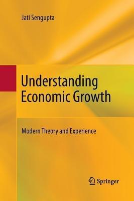 Understanding Economic Growth: Modern Theory and Experience - Jati Sengupta - cover
