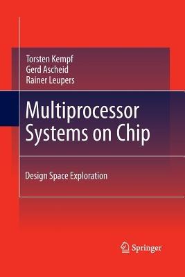 Multiprocessor Systems on Chip: Design Space Exploration - Torsten Kempf,Gerd Ascheid,Rainer Leupers - cover