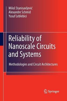 Reliability of Nanoscale Circuits and Systems: Methodologies and Circuit Architectures - Miloš Stanisavljevic,Alexandre Schmid,Yusuf Leblebici - cover