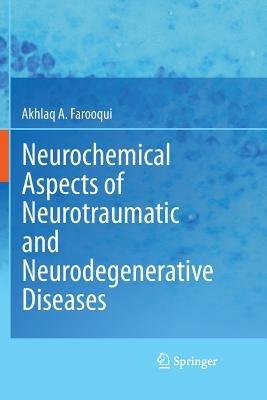 Neurochemical Aspects of Neurotraumatic and Neurodegenerative Diseases - Akhlaq A. Farooqui - cover