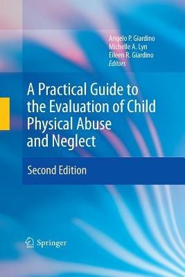 A Practical Guide to the Evaluation of Child Physical Abuse and Neglect - cover