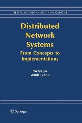 Distributed Network Systems: From Concepts to Implementations - Weijia Jia,Wanlei Zhou - cover