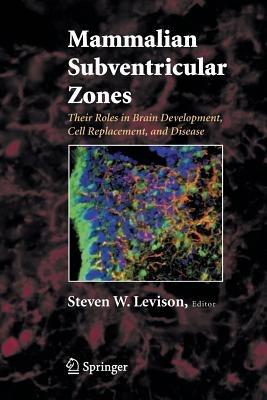 Mammalian Subventricular Zones: Their Roles in Brain Development, Cell Replacement, and Disease - cover