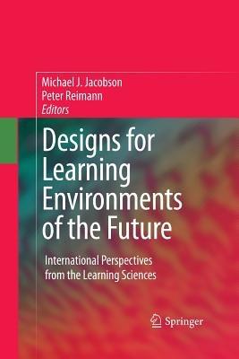 Designs for Learning Environments of the Future: International Perspectives from the Learning Sciences - cover