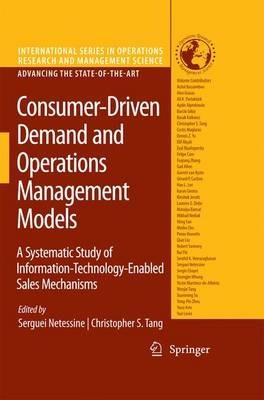 Consumer-Driven Demand and Operations Management Models: A Systematic Study of Information-Technology-Enabled Sales Mechanisms - cover