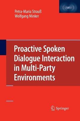 Proactive Spoken Dialogue Interaction in Multi-Party Environments - Petra-Maria Strauß,Wolfgang Minker - cover