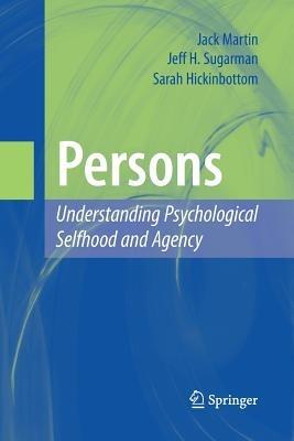 Persons: Understanding Psychological Selfhood and Agency - Jack Martin,Jeff H. Sugarman,Sarah Hickinbottom - cover