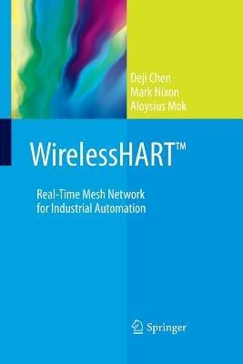 WirelessHART™: Real-Time Mesh Network for Industrial Automation - Deji Chen,Mark Nixon,Aloysius Mok - cover