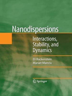 Nanodispersions: Interactions, Stability, and Dynamics - Eli Ruckenstein,Marian Manciu - cover