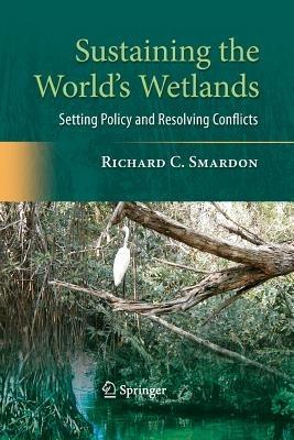 Sustaining the World's Wetlands: Setting Policy and Resolving Conflicts - Richard Smardon - cover
