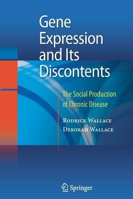 Gene Expression and Its Discontents: The Social Production of Chronic Disease - Rodrick Wallace,Deborah Wallace - cover