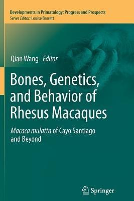 Bones, Genetics, and Behavior of Rhesus Macaques: Macaca Mulatta of Cayo Santiago and Beyond - cover