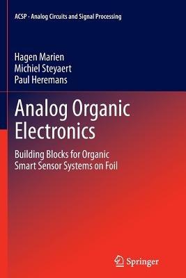 Analog Organic Electronics: Building Blocks for Organic Smart Sensor Systems on Foil - Hagen Marien,Michiel Steyaert,Paul Heremans - cover