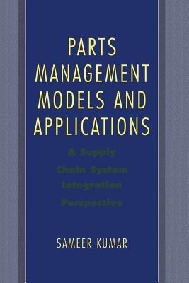 Parts Management Models and Applications: A Supply Chain System Integration Perspective - Sameer Kumar - cover