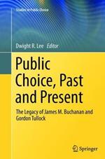 Public Choice, Past and Present: The Legacy of James M. Buchanan and Gordon Tullock