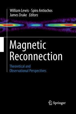Magnetic Reconnection: Theoretical and Observational Perspectives - William Lewis - cover