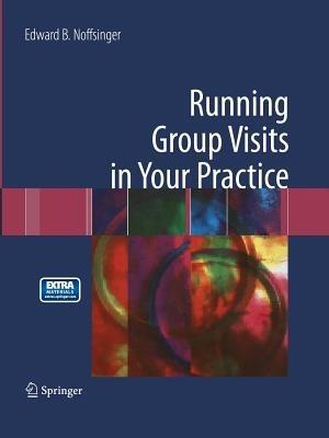 Running Group Visits in Your Practice - Edward B. Noffsinger - cover