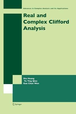Real and Complex Clifford Analysis - Sha Huang,Yu Ying Qiao,Guo Chun Wen - cover