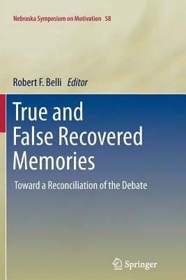 True and False Recovered Memories: Toward a Reconciliation of the Debate - cover