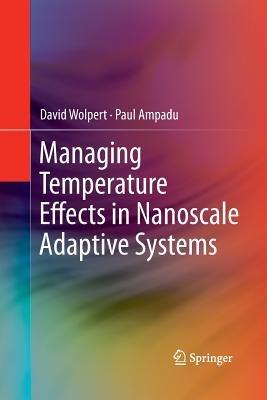 Managing Temperature Effects in Nanoscale Adaptive Systems - David Wolpert,Paul Ampadu - cover