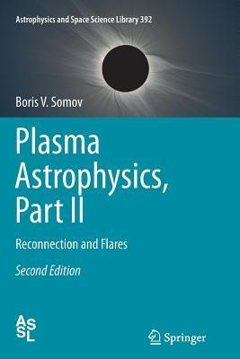 Plasma Astrophysics, Part II: Reconnection and Flares - Boris V. Somov - cover