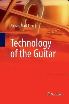 Technology of the Guitar - Richard Mark French - cover