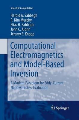 Computational Electromagnetics and Model-Based Inversion: A Modern Paradigm for Eddy-Current Nondestructive Evaluation - Harold A Sabbagh,R. Kim Murphy,Elias H. Sabbagh - cover