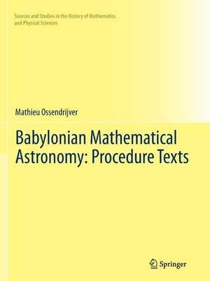 Babylonian Mathematical Astronomy: Procedure Texts - Mathieu Ossendrijver - cover