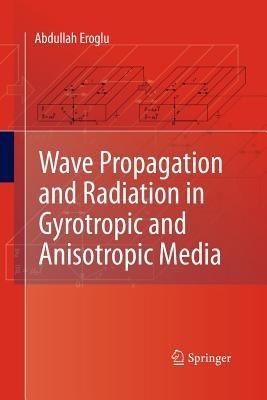 Wave Propagation and Radiation in Gyrotropic and Anisotropic Media - Abdullah Eroglu - cover