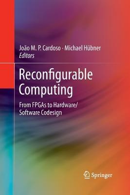 Reconfigurable Computing: From FPGAs to Hardware/Software Codesign - cover