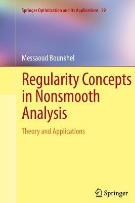Regularity Concepts in Nonsmooth Analysis: Theory and Applications - Messaoud Bounkhel - cover