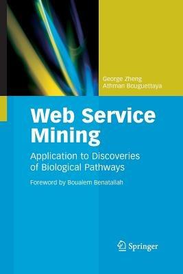 Web Service Mining: Application to Discoveries of Biological Pathways - George Zheng,Athman Bouguettaya - cover