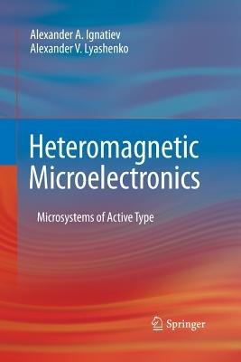 Heteromagnetic Microelectronics: Microsystems of Active Type - Alexander A. Ignatiev,Alexander V. Lyashenko - cover