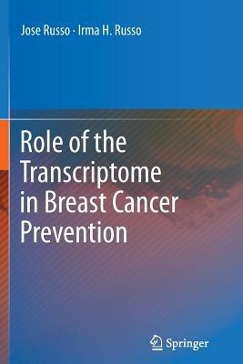 Role of the Transcriptome in Breast Cancer Prevention - Jose Russo,Irma H. Russo - cover