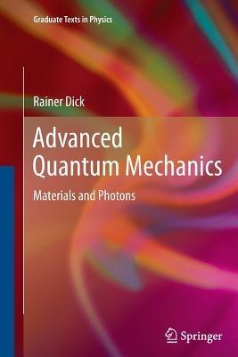 Advanced Quantum Mechanics: Materials and Photons - Rainer Dick - cover