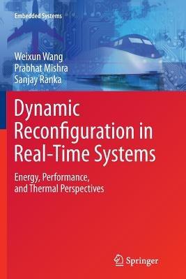 Dynamic Reconfiguration in Real-Time Systems: Energy, Performance, and Thermal Perspectives - Weixun Wang,Prabhat Mishra,Sanjay Ranka - cover