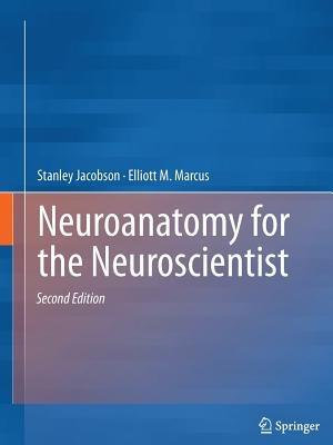 Neuroanatomy for the Neuroscientist - Stanley Jacobson,Elliott M. Marcus - cover