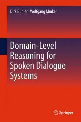 Domain-Level Reasoning for Spoken Dialogue Systems - Dirk Bühler,Wolfgang Minker - cover