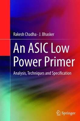 An ASIC Low Power Primer: Analysis, Techniques and Specification - Rakesh Chadha,J. Bhasker - cover