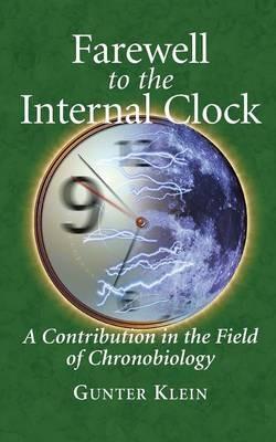 Farewell to the Internal Clock: A contribution in the field of chronobiology - Gunter Klein - cover