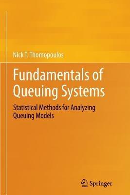 Fundamentals of Queuing Systems: Statistical Methods for Analyzing Queuing Models - Nick T. Thomopoulos - cover