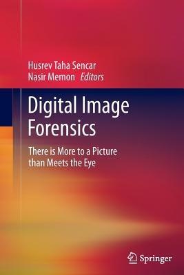 Digital Image Forensics: There is More to a Picture than Meets the Eye - cover