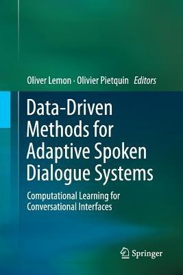 Data-Driven Methods for Adaptive Spoken Dialogue Systems: Computational Learning for Conversational Interfaces - cover