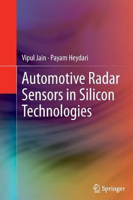 Automotive Radar Sensors in Silicon Technologies - Vipul Jain,Payam Heydari - cover